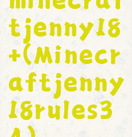 minecraftjenny18+(Minecraftjenny18rules34)
